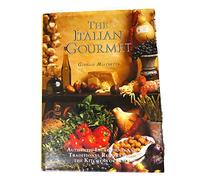The Italian Gourmet : authentic Ingredients and traditional recipes from the kitchens of Italy