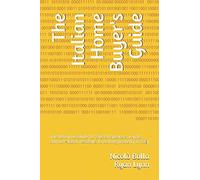 The Italian Home Buyer's Guide: The definitive guide for English speakers, expats, and non-Italian residents to owning property in Italy (Relocation to Italy)