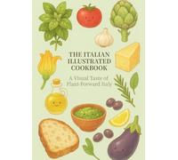 The Italian Illustrated Cookbook: A Visual Taste of Plant-Forward Italy (The Illustrated Cookbook Series)