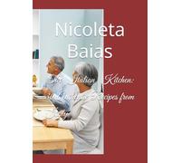The Italian Kitchen: 30 Authentic Recipes from Italy: Simple, Traditional Dishes Anyone Can Cook at Home