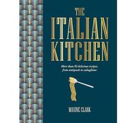 The Italian Kitchen: More than 80 delicious recipes, from antipasti to zabaglione