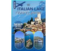 THE ITALIAN LAKES TRAVEL GUIDE 2025-26: Lake Como, Garda, Maggiore & Orta - Towns, Villas, Ferries, Food, Hotels, Itineraries & Hidden Gems