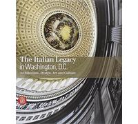 The Italian Legacy in Washington, D.C.: Architecture, Design, Art, and Culture
