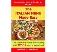 The ITALIAN MENU Made Easy: The Essential Food Vocabulary with 1000 items explained (Italian Food & Wine)