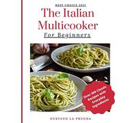 The Italian Multicooker For Beginners: Over 300 Classic Recipes with Everyday Ingredients
