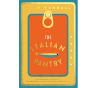 The Italian Pantry : 10 Ingredients, 100 Recipes - Showcasing the Best of Italian Home Cooking
