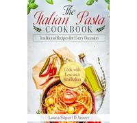 THE ITALIAN PASTA COOKBOOK: Traditional Recipes for Every Occasion