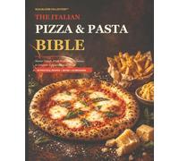 The Italian Pizza & Pasta Bible: Make better pizza and pasta by understanding why each technique works not by blindly following steps.