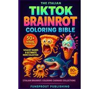 The Italian TikTok Brainrot Coloring Bible: 50+ Viral Characters, Whacky Names & Ultimate Meme Collection