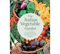 The Italian Vegetable Garden: A Complete Guide to Growing and Preparing Traditional Italian-Style Vegetables (Edible Garden Series)