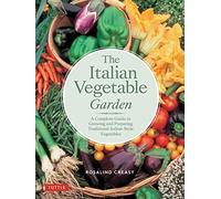 The Italian Vegetable Garden: A Complete Guide to Growing and Preparing Traditional Italian-Style Vegetables (Edible Garden)