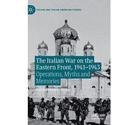 The Italian War on the Eastern Front, 1941-1943: Operations, Myths and Memories (Italian and Italian American Studies)