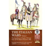 The Italian Wars Volume 1 : The Expedition of Charles VIII into Italy and the Battle of Fornovo, 1495