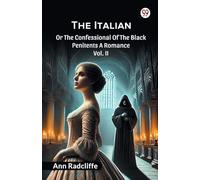 The ItalianOr The Confessional Of The Black Penitents A Romance Vol. II (Edition1)