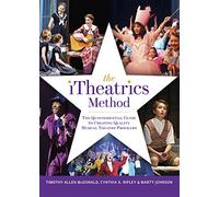 The iTheatrics Method: The Quintessential Guide to Creating Quality Musical Theater Programs