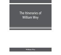 The Itineraries of William Wey, fellow of Eton college. To Jerusalem, A.D. 1458 and A.D. 1462; and to Saint James of Compostella, A.D. 1456. From the original manuscript in the Bodleian library