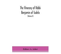 The Itinerary Of Rabbi Benjamin Of Tudela (Volume Ii)