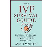 The IVF Survival Guide: Emotional, Physical, and Financial Strategies to Navigate Assisted Reproduction: IVF is one of the most life-altering journeys you'll ever take: 3 (ConceiveWell™ Series)