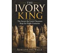 THE IVORY KING: The Secret the Lewis Chessmen Kept for Eight Centuries (Valentina de Sandoval Quiroga)