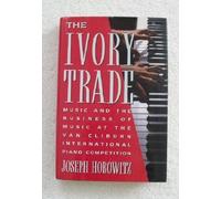 The Ivory Trade: Music and the Business of Music at the Van Cliburn International Piano Competition