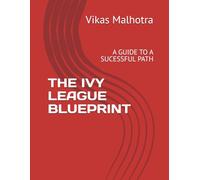 THE IVY LEAGUE BLUEPRINT: A GUIDE TO A SUCESSFUL PATH