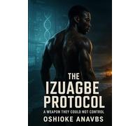 THE IZUAGBE PROTOCOL: A Weapon They Could Not Control