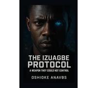 THE IZUAGBE PROTOCOL: A Weapon They Could Not Control