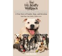 The Izy Staffy Wolfpack - Staffordshire Bull Terriers: A True Story of Family, Dogs, and Devotion.