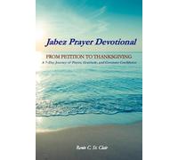 The Jabez Prayer Devotional: From Petition to Thanksgiving: A7-Day Journey of Prayer, Gratitude, and Covenant Confidence (Covenant Presence Devotional Series)