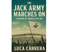 The Jack Army Marches On: A History of Swansea City AFC