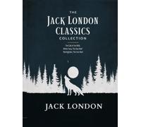 The Jack London Classics Collection: The Call of the Wild, White Fang, The Sea-Wolf, Martin Eden, The Iron Heel