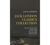 The Jack London Classics Collection: The Call of the Wild, White Fang, The Sea-Wolf, Martin Eden, The Iron Heel