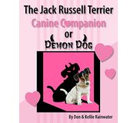 The Jack Russell Terrier Canine Companion Or Demon Dog