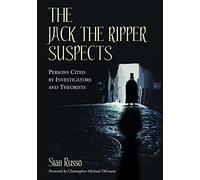 The Jack the Ripper Suspects: Persons Cited by Investigators and Theorists