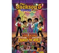 The Jackson 5: A Biography for Kids: The Band That Changed The World (Iconic Biographies)