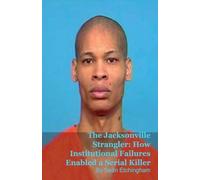 The Jacksonville Strangler: How Institutional Failures Enabled a Serial Killer
