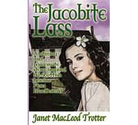 The Jacobite Lass: A Stirring and Passionate Story Inspired by Scottish Heroine Flora Macdonald: 1 (The Scottish Romance Collection)