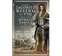 The Jacobite Rising of 1715 and the Murray Family : Brothers in Arms