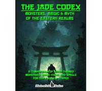 The Jade Codex: Monsters, Magic & Myth of the Eastern Realms