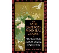 The Jade Emperor's Mind Seal Classic: The Taoist Guide to Health Longevity and Immortality