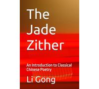 The Jade Zither: An Introduction to Classical Chinese Poetry
