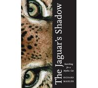 The Jaguar's Shadow: Searching for a Mythic Cat