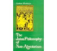 The Jaina Philosophy of Non-absolutism: A Critical Study of Anekantavada