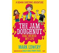 The Jam Doughnut That Ruined My Life (Roman Garstang Disasters)