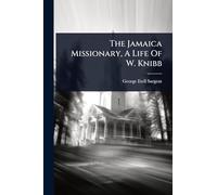 The Jamaica Missionary, A Life Of W. Knibb