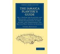 The Jamaica Planter's Guide: Or, A System for Planting and Managing a Sugar Estate or Other Plantations in that Island, and Throughout the British ... Library Collection - Slavery and Abolition)