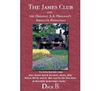 The James Club And The Original A.A. Program'S Absolute Essentials