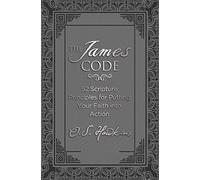 The James Code: 52 Scripture Principles for Putting Your Faith into Action