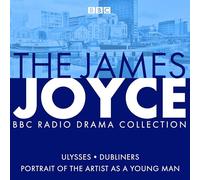 The James Joyce BBC Radio Collection: Ulysses, A Portrait of the Artist as a Young Man & Dubliners