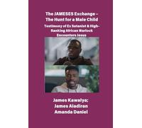 The JAMESES Exchange - The Hunt for a Male Child Testimony of Ex Satanist & High-Ranking African Warlock Encounters Jesus: The James Kawalya Interview